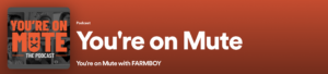 You're on mute podcast from Farmboy